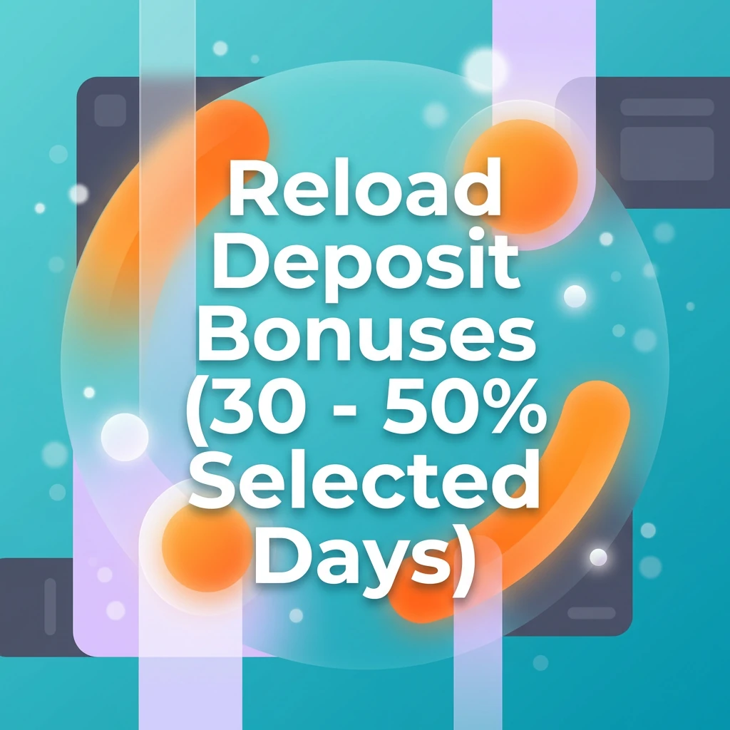 Reload Deposit Bonuses (30 - 50% Selected Days)